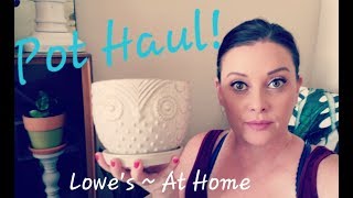 Shop with me/Pot Haul! Lowe's and At Home