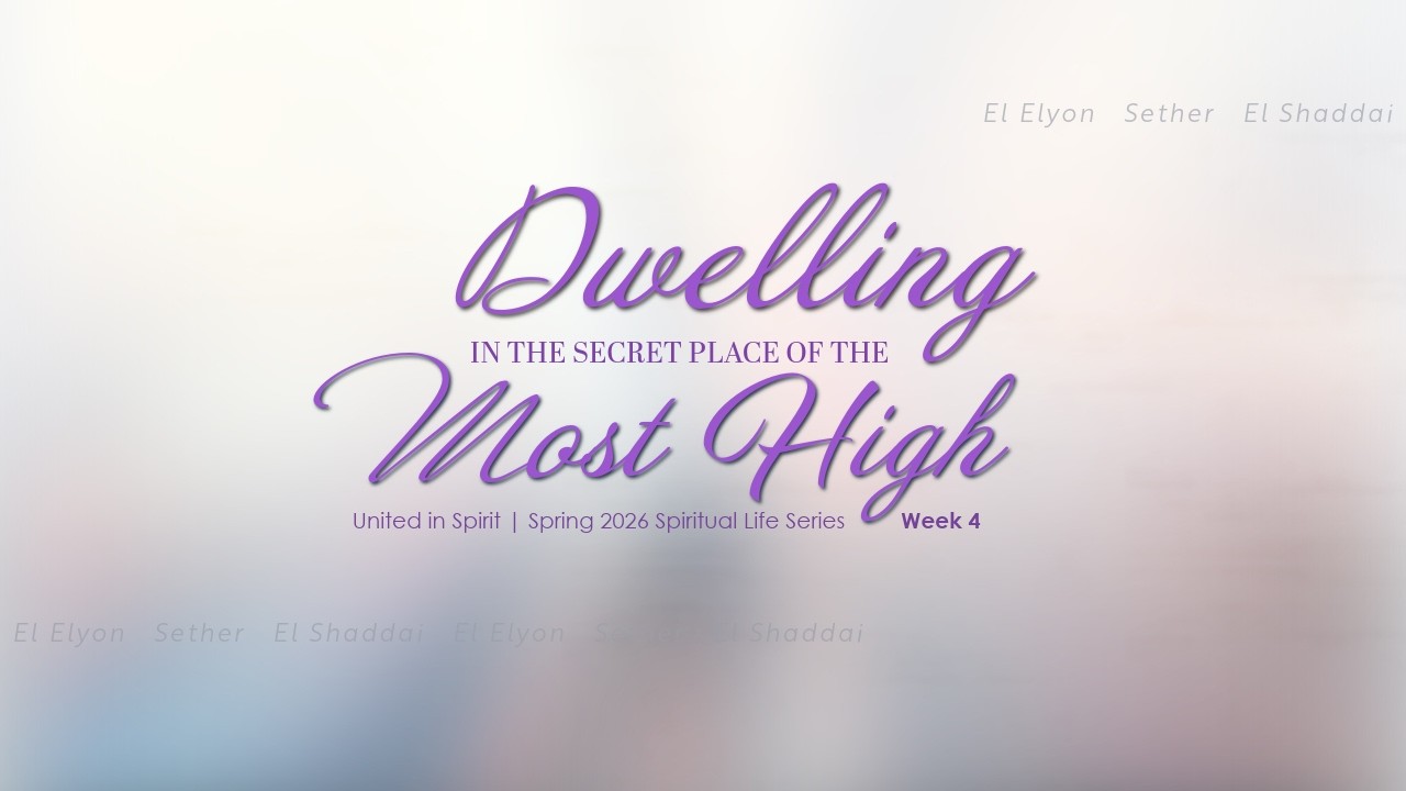 Dwelling in the Secret Place of the Most High | Week 4