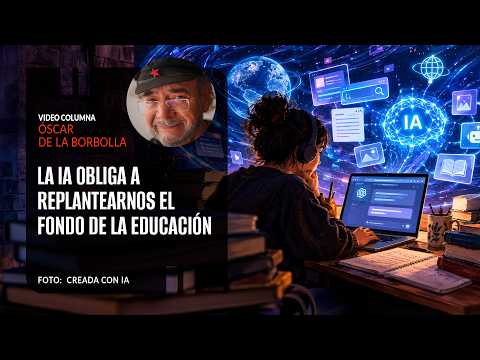 La IA obliga a replantearnos el fondo de la educación. Por Óscar de la Borbolla
