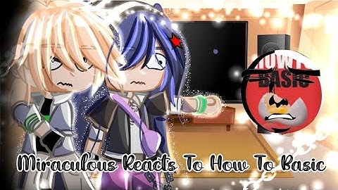 Miraculous Reacts To How To Basic Video:)/By:1.. Miraculer..1/Hi