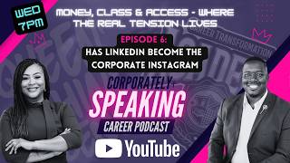 Series 3: Money, Class, & Access - Ep. 6: Has LinkedIn Become the Corporate Instagram
