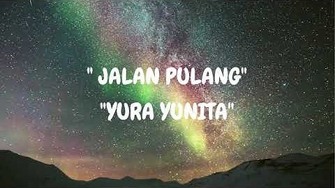 Yura Yunita  - Jalan Pulang [Lirik]