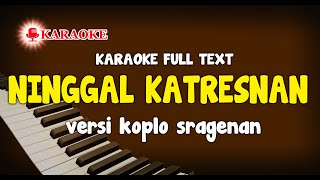 KARAOKE NINGGAL KATRESNAN VERSI KOPLO SRAGENAN FULL AUTO TEXT