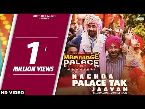 Nachda Palace Tak Jaavan (Full Song) Sharry Mann & Mannat Noor | Marriage Palace | Punjabi Song 2018