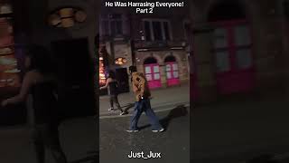 Pants down, Harassing People &amp; Touching Women! Part2 #weekend #leeds #nightlife #weird #watchout