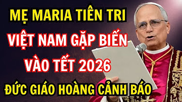 Mẹ Maria Cảnh Báo Đại Biến Tại Việt Nam Xảy Ra Vào Tết 2026 | Đức Giáo Hoàng Leo XIV Chia Sẻ