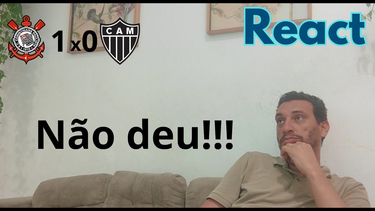 React: Corinthians 1x0 Atletico-MG Não deu!!! - YouTube