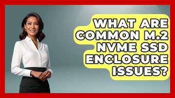 What Are Common M.2 NVMe SSD Enclosure Issues? - The Hardware Hub