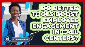 Do Better Tools Boost Employee Engagement In Call Centers?