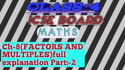 ICSE BOARD CLASS-4 MATHS CHAPTER-8(FACTORS AND MULTIPLES) PART-2