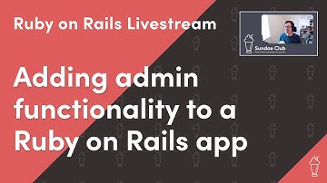 Add ‘admin’ functionality to a Rails app | Ruby on Rails Livestream