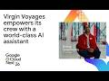 Virgin Voyages empowers its crew with a world-class AI assistant built on Google Cloud