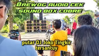 Brewok audio cek sound box Cobre_putar DJ Joko tingkir tersantuy_jadi lagu wajib cek sound