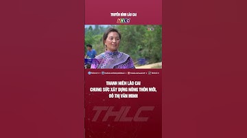 Thanh niên Lào Cai chung sức xây dựng nông thôn mới, đô thị văn minh | THLC