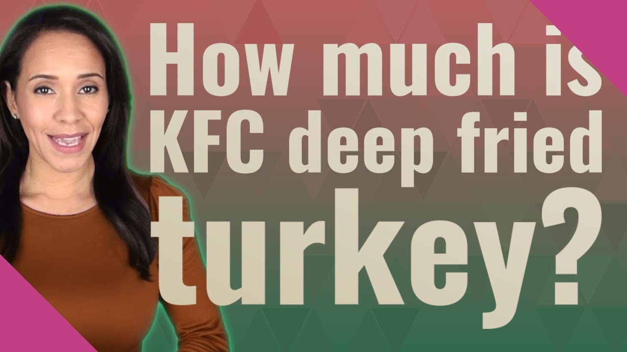 How much is KFC deep fried turkey? YouTube