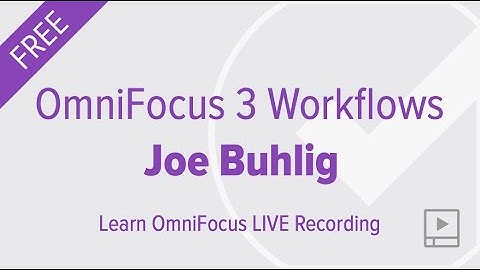 OmniFocus 3 Workflows with Joe Buhlig