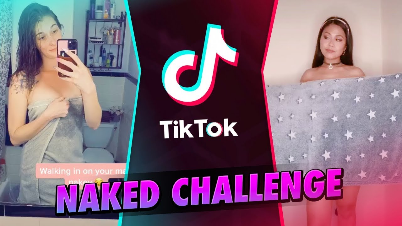 TIKTOK HOT GIRLS NAKED CHALLENGE NAKED CHALLENGE 2020 TIKTOK