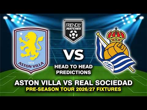 apigacor x booswin168 - ASTON VILLA VS REAL SOCIEDAD PERTANDINGAN PERSAHABATAN PRA-MUSIM 2026: TANGGAL, JADWAL & PREDIKSI