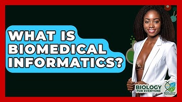 What Is Biomedical Informatics? - Biology For Everyone