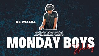 Monday Boys Holiday | Ke Wizzba | Amapiano Mix | Episode 014