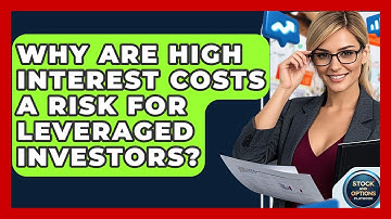 Why Are High Interest Costs A Risk For Leveraged Investors? - Stock and Options Playbook