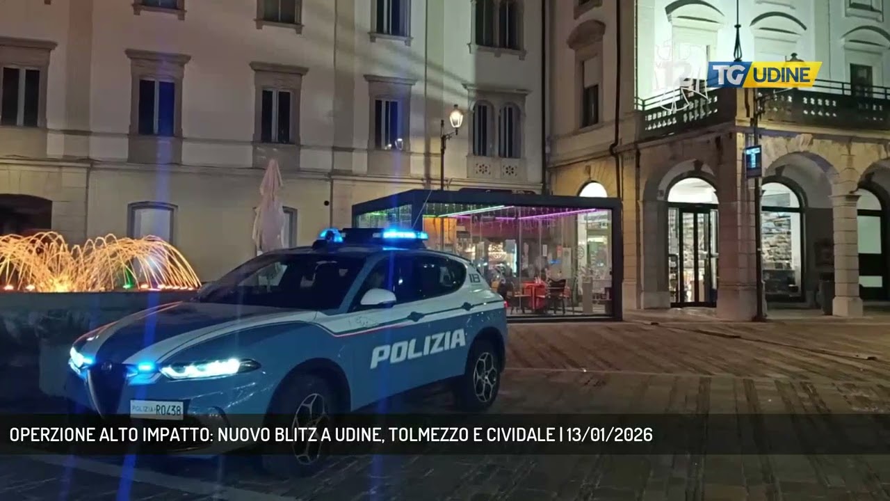 OPERZIONE ALTO IMPATTO: NUOVO BLITZ A UDINE, TOLMEZZO E CIVIDALE | 13/01/2026