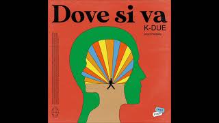 Video thumbnail of "K-DUE - Dove si va"