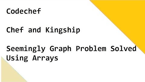 Codechef   Chef and Kingship   Seemingly Graph Problem Solved Using Arrays
