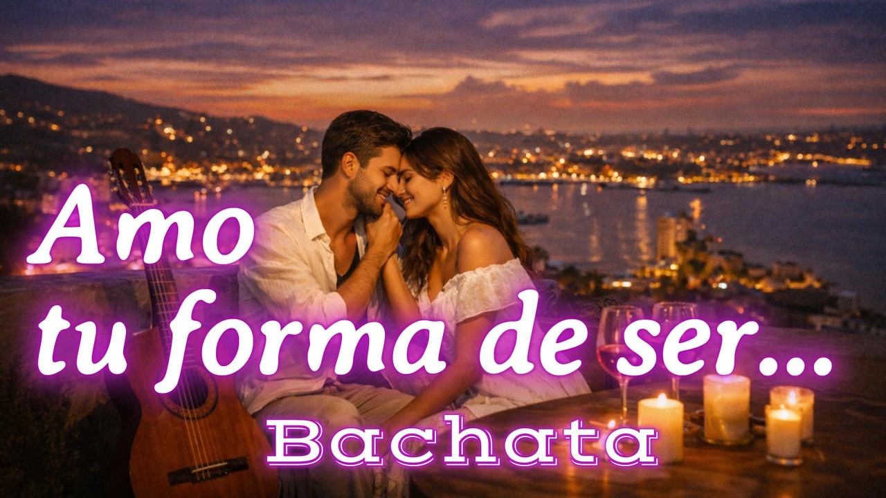 Amo Tu Forma de Ser 💖 | Bachata Romántica | La Bachata Más Dulce Para Dedicar