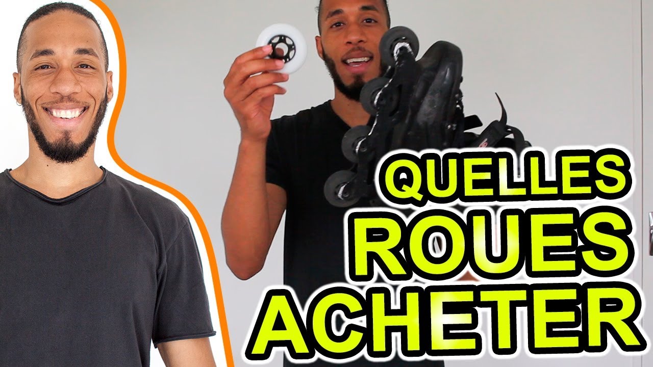 QUELLE ROUES DE ROLLER ACHETER
