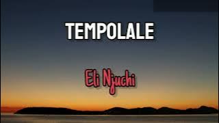 Eli Njuchi - TEMPOLALE ( Lyrics)