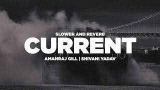 Current - Amanraj Gill & Shivani Yadav (Lofi Slowed Reverb)