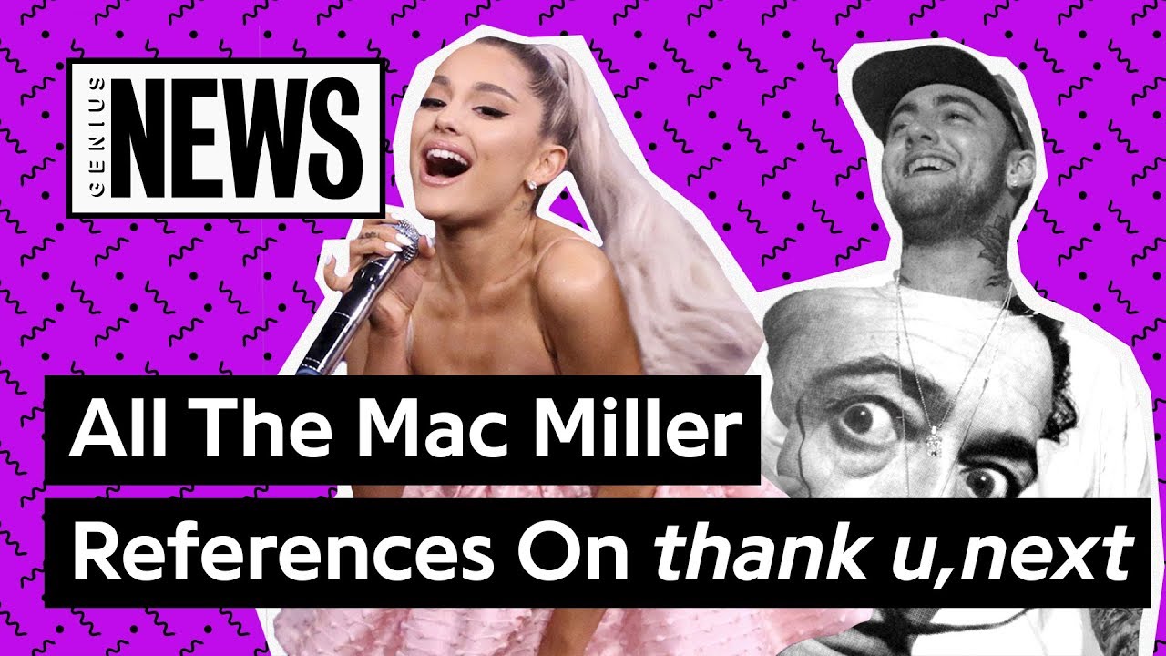 All The Mac Miller References On Ariana Grandes Thank U Next Genius News