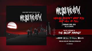 We Sell The Dead &quot;The Body Market&quot; - &quot;Heaven Doesn&#39;t Want You And Hell Is Full&quot; Official Song Stream