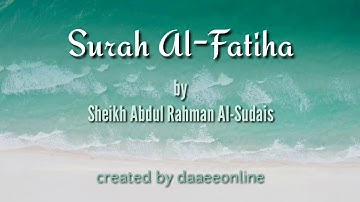 1. Surah Al-Fatiha | Sheikh Abdul Rahman Al-Sudais - شيخ عبدالرحمن السديس | سورة الفاتحة