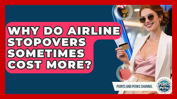 Why Do Airline Stopovers Sometimes Cost More? - Points and Perks Channel