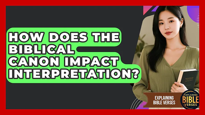 How Does The Biblical Canon Impact Interpretation? - Explaining Bible Verses