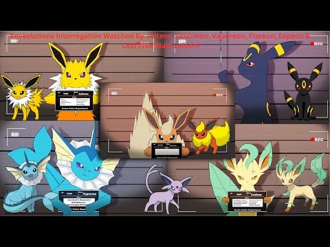 Jolteon, Umbreon, Vaporeon, Flareon, Espeon & Leafeon watch Eeveelution Interrogation