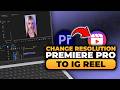 How To Change Premiere Pro Resolution To Instagram Reel (FAST & EASY) | 100% WORKS | NO Yapping!