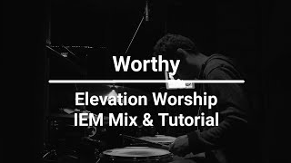 Worthy - Elevation Worship [Drum IEM Mix & Tutorial]