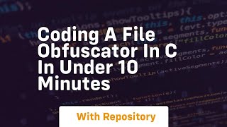 Coding a file obfuscator in c in under 10 minutes