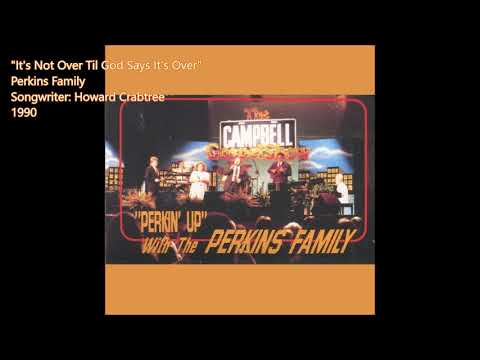 Its Not Over Til God Says Its Over - Perkins Family (1990) @southerngospelviewsfromthe4700