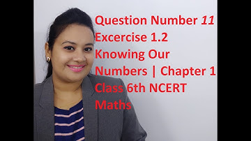Q 11 - Ex 1.2 - Knowing Our Numbers Chapter 1-Class 6th NCERT Maths (THIS CLASS IS FULLY IN ENGLISH)