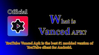 What is Vanced Apk - What exactly is this YouTube Vanced