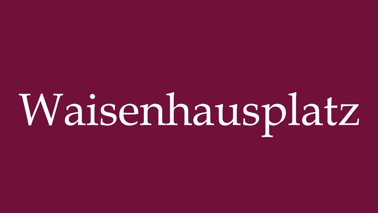 How to Pronounce ''Waisenhausplatz'' (Orphanage Square) Correctly in German
