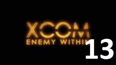 Прохождение XCOM Enemy Within (13 эпизод)