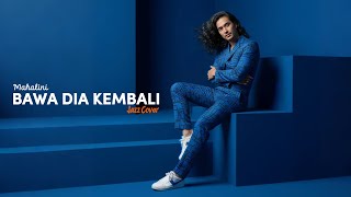 MAHALINI - BAWA DIA KEMBALI (2023) | JAZZ COVER #NNMRequest @penikmatketenangan1031