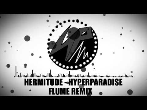 HERMITUDE HYPERPARADISE FLUME REMIX СКАЧАТЬ БЕСПЛАТНО HERMITUDE HYPERPARADISE FLUME REMIX СКАЧАТЬ БЕСПЛАТНО