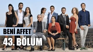 Beni Affet 43. Bölüm