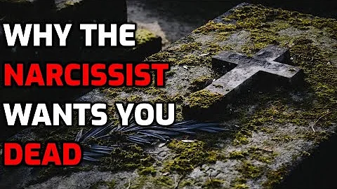 Why The Narcissist Wants You Dead